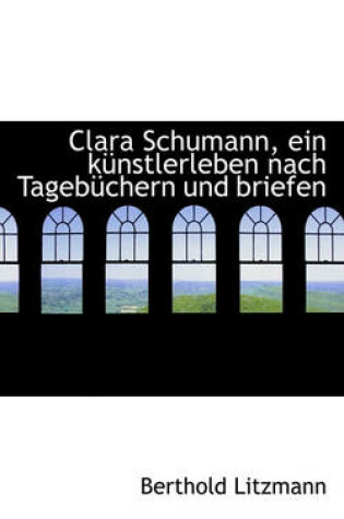 Cover of Clara Schumann, Ein Kunstlerleben Nach Tagebuchern Und Briefen