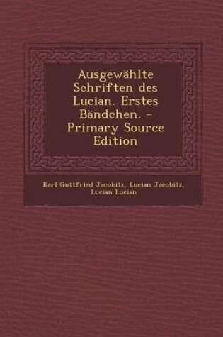 Cover of Ausgewahlte Schriften Des Lucian. Erstes Bandchen.