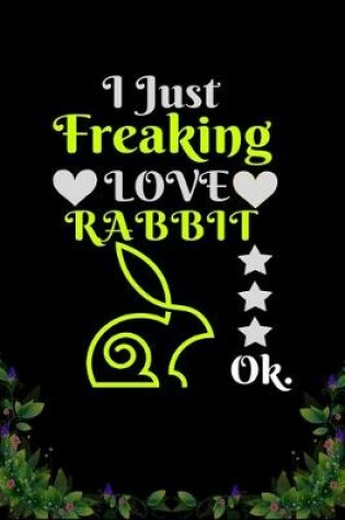Cover of I Just Freaking Love Rabbit OK