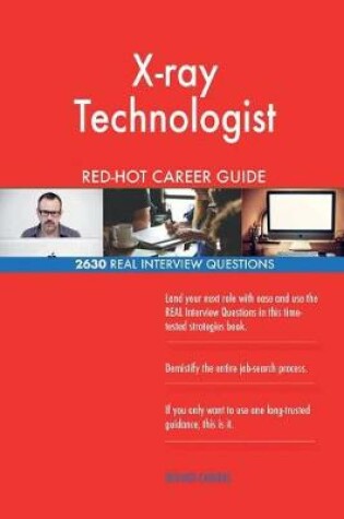 Cover of X-Ray Technologist Red-Hot Career Guide; 2630 Real Interview Questions