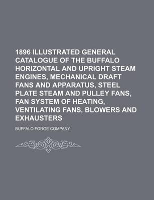 Book cover for 1896 Illustrated General Catalogue of the Buffalo Horizontal and Upright Steam Engines, Mechanical Draft Fans and Apparatus, Steel Plate Steam and Pulley Fans, Fan System of Heating, Ventilating Fans, Blowers and Exhausters