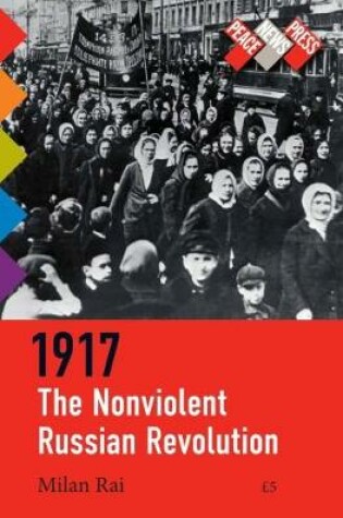 Cover of 1917: The Nonviolent Russian Revolution / 1917: The Grassroots Working-Class Revolution that Lenin Crushed