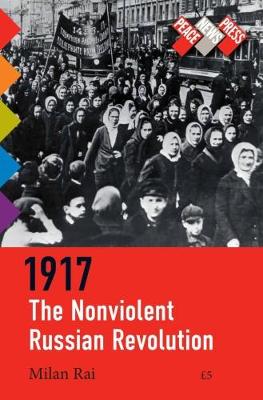 Book cover for 1917: The Nonviolent Russian Revolution / 1917: The Grassroots Working-Class Revolution that Lenin Crushed