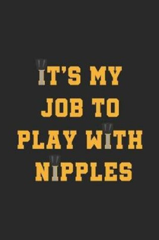 Cover of It's My Job To Play With Nipples