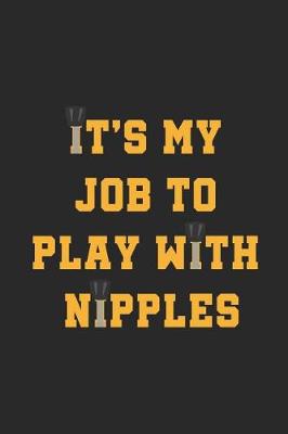 Book cover for It's My Job To Play With Nipples