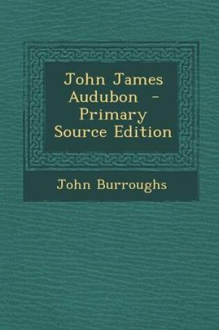 Cover of John James Audubon - Primary Source Edition