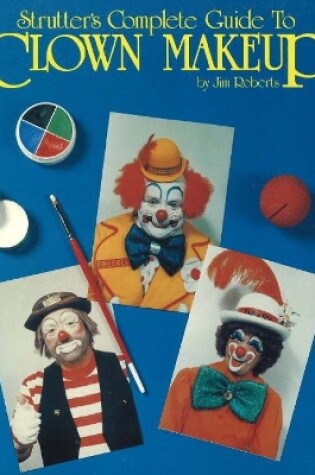 Cover of Strutter's Complete Guide to Clown Makeup