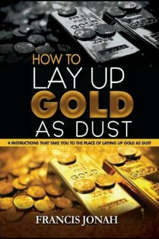 Cover of How To Lay Up Gold As Dust