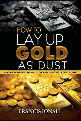 Book cover for How To Lay Up Gold As Dust