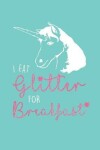 Book cover for I Eat Glitter for Breakfast Unicorn Bullet Journal