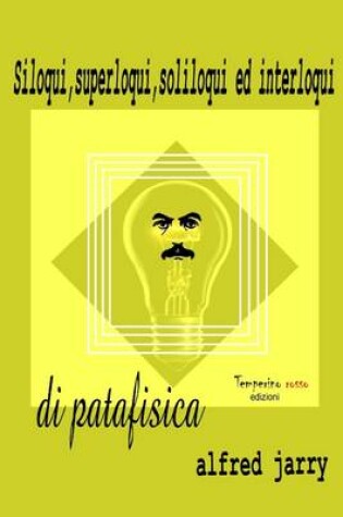 Cover of Siloqui, Superloqui,Soliloqui Ed Interloqui Di Patafisica