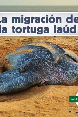 Cover of La Migración de la Tortuga Laúd (Leatherback Turtle Migration) (Spanish Version)