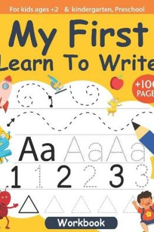 Cover of My First Learn To Write For kids ages +2 and kindergarten, Preschool Workbook +100 pages