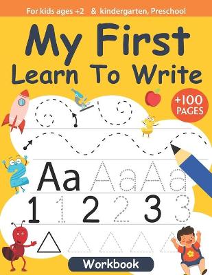 Cover of My First Learn To Write For kids ages +2 and kindergarten, Preschool Workbook +100 pages