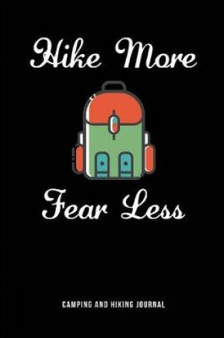 Cover of Hike More Fear Less Camping and Hiking Journal