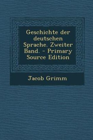 Cover of Geschichte Der Deutschen Sprache. Zweiter Band. - Primary Source Edition