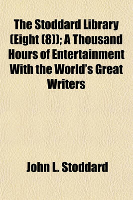 Book cover for The Stoddard Library (Eight (8)); A Thousand Hours of Entertainment with the World's Great Writers