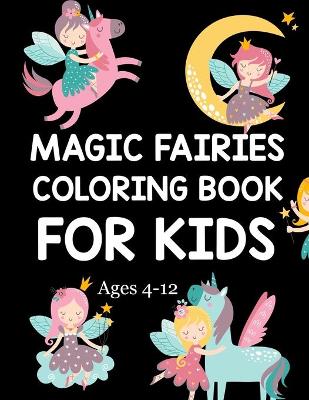 Book cover for Magic Fairies Coloring Book For Kids Ages 4-12