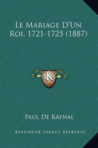 Cover of Le Mariage D'Un Roi, 1721-1725 (1887)