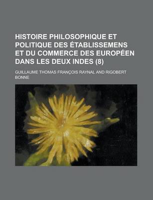 Book cover for Histoire Philosophique Et Politique Des Etablissemens Et Du Commerce Des Europeen Dans Les Deux Indes (8)