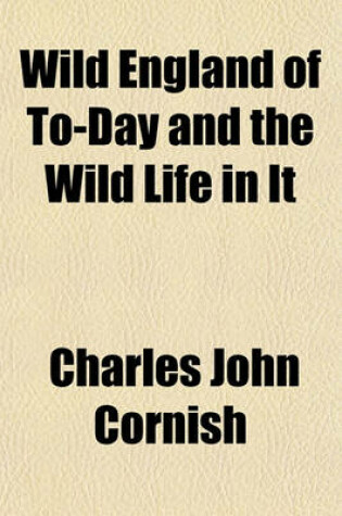 Cover of Wild England of To-Day and the Wild Life in It