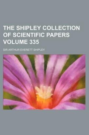 Cover of The Shipley Collection of Scientific Papers Volume 335