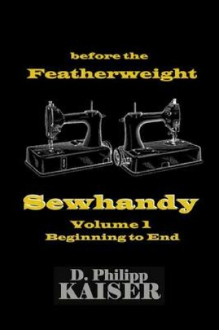 Cover of before the Featherweight Sewhandy Volume 1 Beginning to End