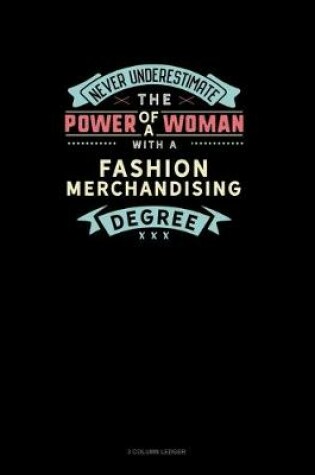 Cover of Never Underestimate The Power Of A Woman With A Fashion Merchandising Degree