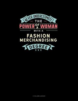 Book cover for Never Underestimate The Power Of A Woman With A Fashion Merchandising Degree