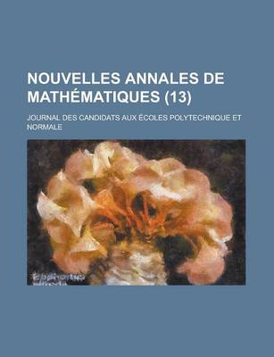 Book cover for Nouvelles Annales de Mathematiques; Journal Des Candidats Aux Ecoles Polytechnique Et Normale (13 )