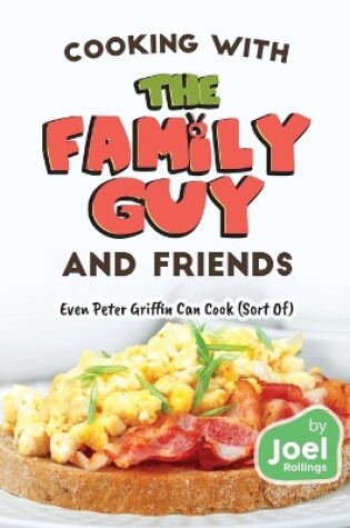 Cover of Cooking with the Family Guy and Friends