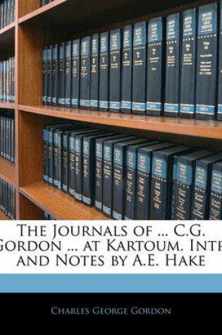 Cover of The Journals of ... C.G. Gordon ... at Kartoum. Intr. and Notes by A.E. Hake