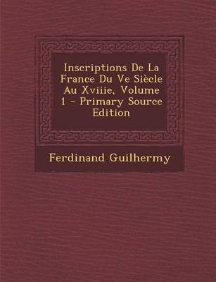 Book cover for Inscriptions de La France Du Ve Siecle Au Xviiie, Volume 1