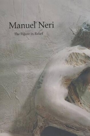 Cover of Manuel Neri: the Figure in Relief