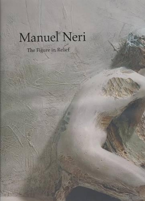 Book cover for Manuel Neri: the Figure in Relief