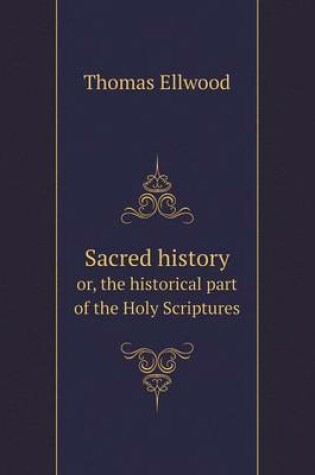 Cover of Sacred history or, the historical part of the Holy Scriptures