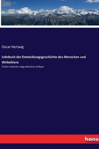 Cover of Lehrbuch der Entwicklungsgeschichte des Menschen und Wirbeltiere