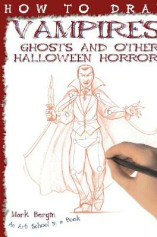 Cover of How To Draw Vampires, Ghosts And Other Halloween Horrors