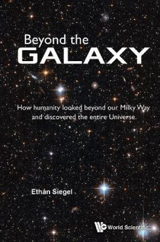 Cover of Beyond The Galaxy: How Humanity Looked Beyond Our Milky Way And Discovered The Entire Universe