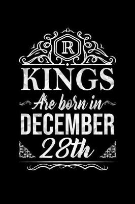 Book cover for Kings Are Born In December 28th Notebook Birthday Gift