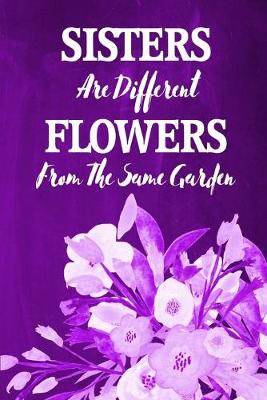 Book cover for Chalkboard Journal - Sisters Are Different Flowers From The Same Garden (Purple)