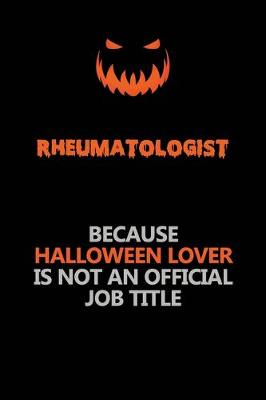 Book cover for Rheumatologist Because Halloween Lover Is Not An Official Job Title