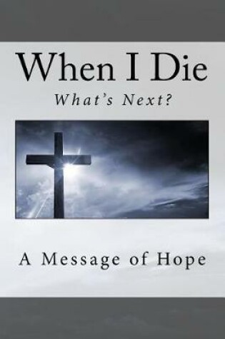 Cover of When I Die . . What's Next?