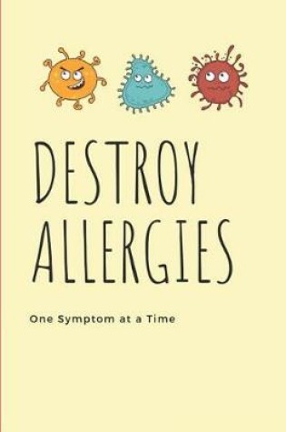 Cover of Destroy Allergies One Symptom at a Time