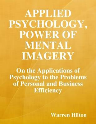 Book cover for Applied Psychology, Power of Mental Imagery: On the Applications of Psychology to the Problems of Personal and Business Efficiency