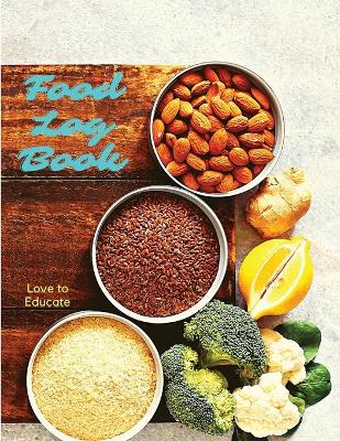 Cover of Food Log Book - Daily Food Diary, Meal Planner to Track Calorie and Nutrient Intake, Sugar, Stick to a Healthy Diet & Achieve Weight Loss Goals