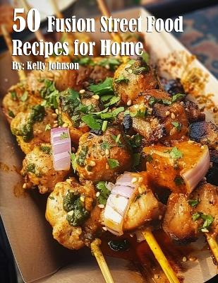 Book cover for 50 Fusion Street Food Recipes for Home
