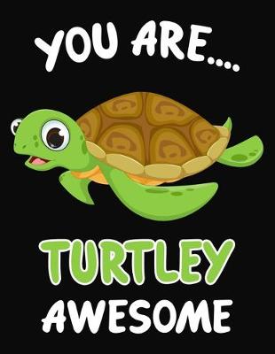 Book cover for You Are... Turtley Awesome