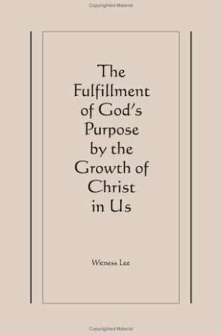 Cover of Fulfillment of God's Purpose by the Growth of Christ in Us