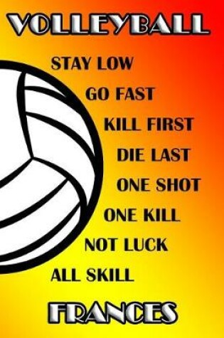 Cover of Volleyball Stay Low Go Fast Kill First Die Last One Shot One Kill No Luck All Skill Frances